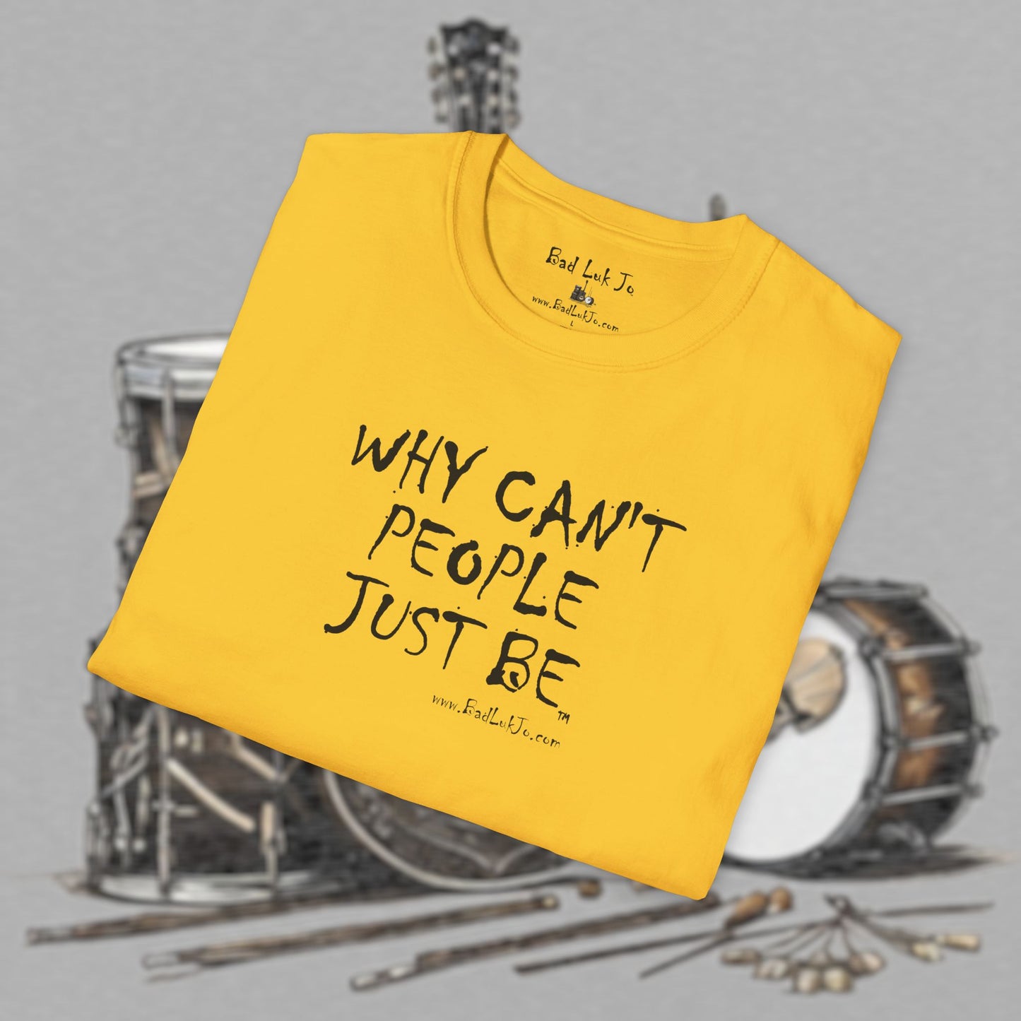 Bad Luk Jo "Why Can't People Just Be" - Unisex Softstyle T-Shirt - Perfect for Musicians and Music Lovers - FREE ECONOMY SHIPPING