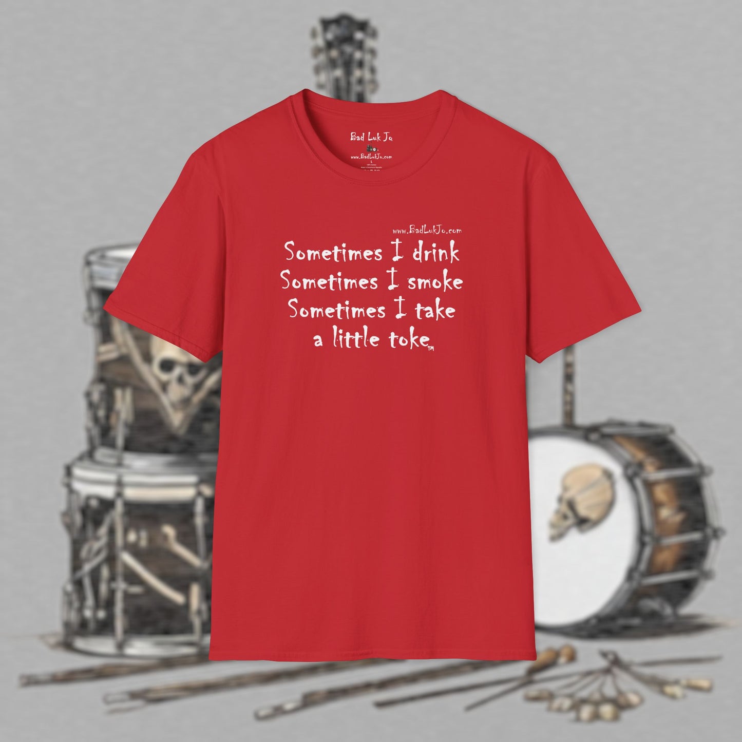 Bad Luk Jo "Sometimes I drink, Sometimes I smoke, Sometimes I take a little toke" - Unisex Softstyle T-Shirt - FREE ECONOMY SHIPPING