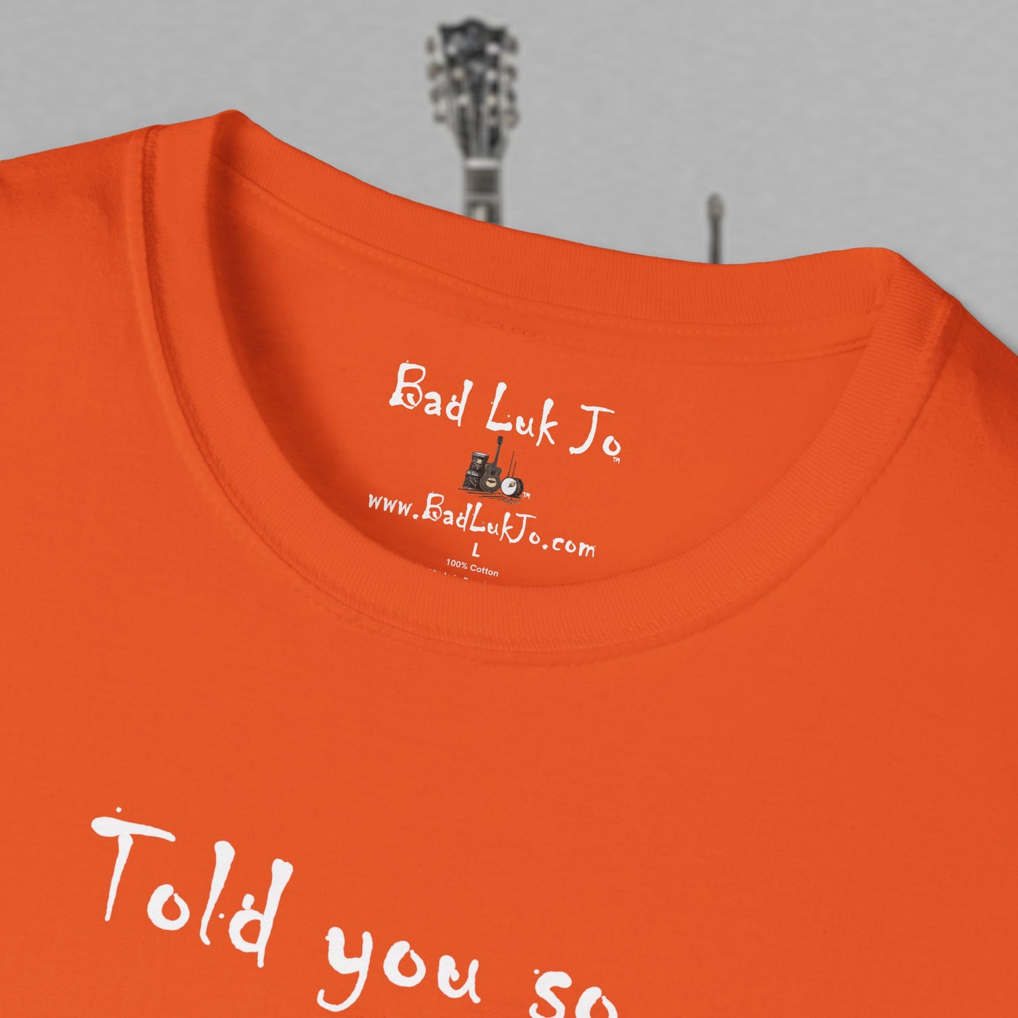 Bad Luk Jo "Told you so." Unisex Softstyle T-Shirt - FREE ECONOMY SHIPPING