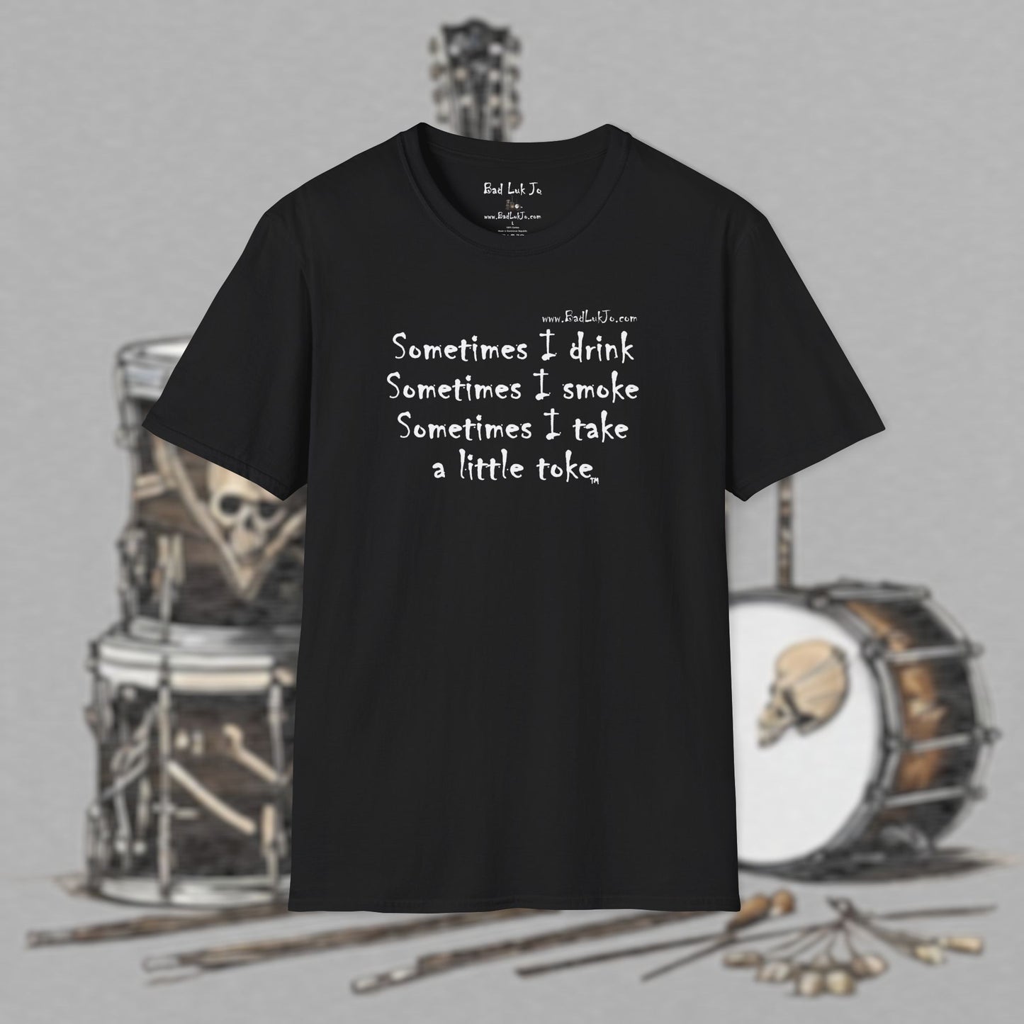 Bad Luk Jo "Sometimes I drink, Sometimes I smoke, Sometimes I take a little toke" - Unisex Softstyle T-Shirt - FREE ECONOMY SHIPPING