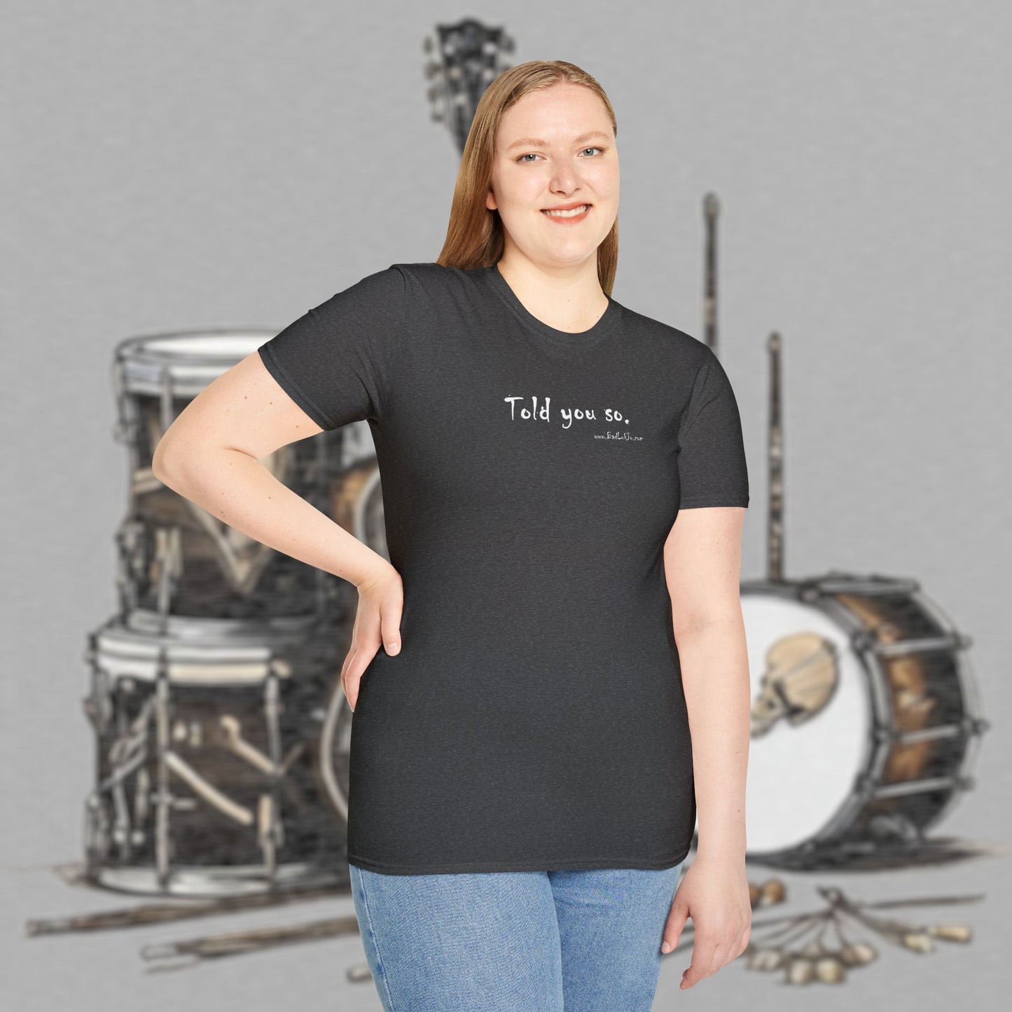 Bad Luk Jo "Told you so." Unisex Softstyle T-Shirt - FREE ECONOMY SHIPPING