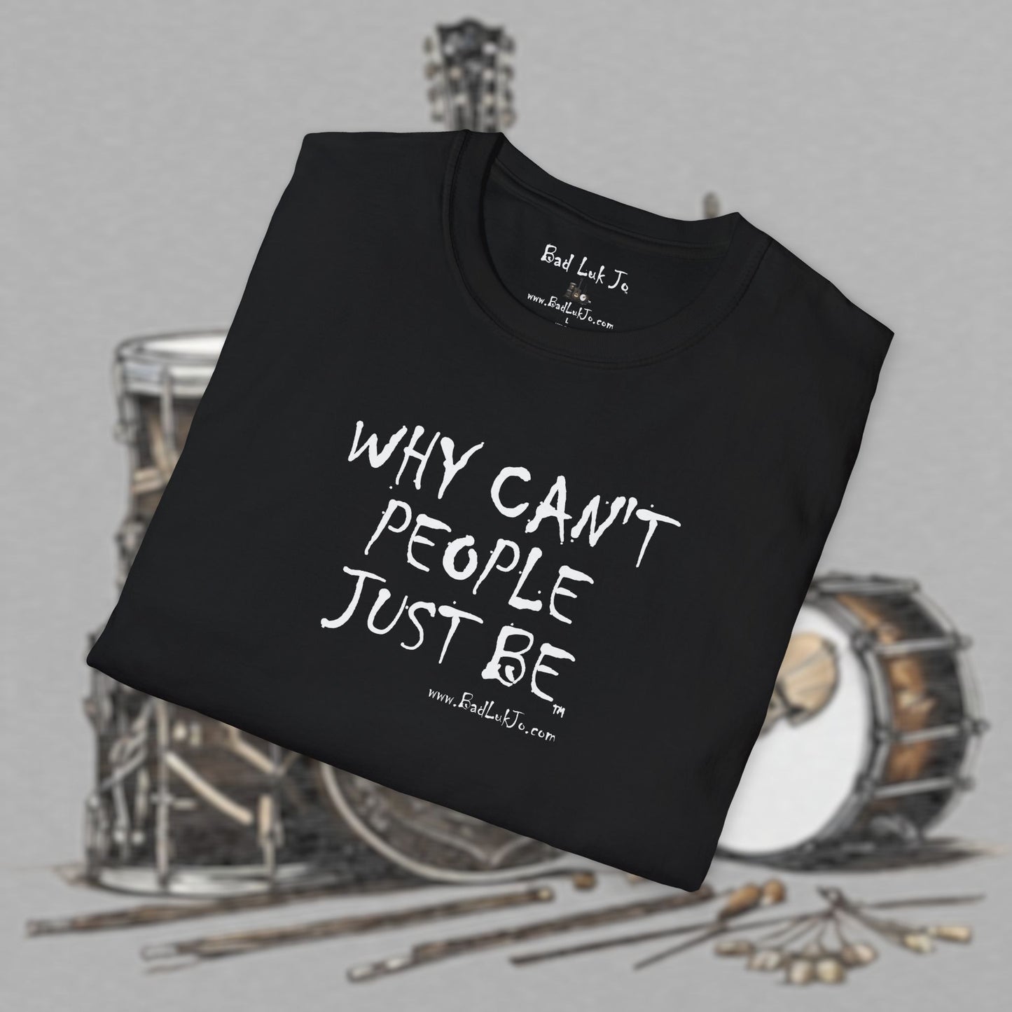 Bad Luk Jo "Why Can't People Just Be" - Unisex Softstyle T-Shirt - Perfect for Musicians and Music Lovers - FREE ECONOMY SHIPPING
