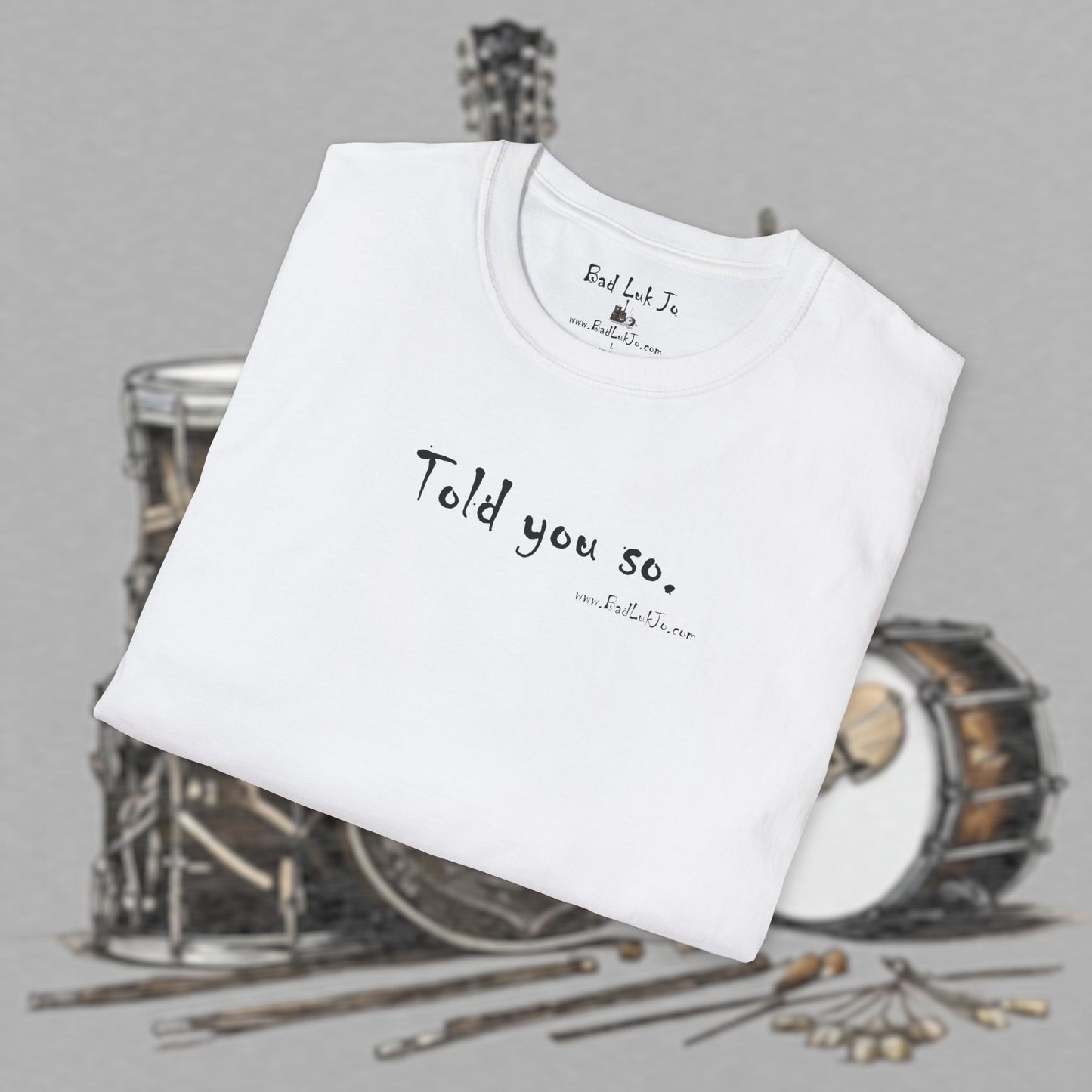 Bad Luk Jo "Told you so." Unisex Softstyle T-Shirt - FREE ECONOMY SHIPPING