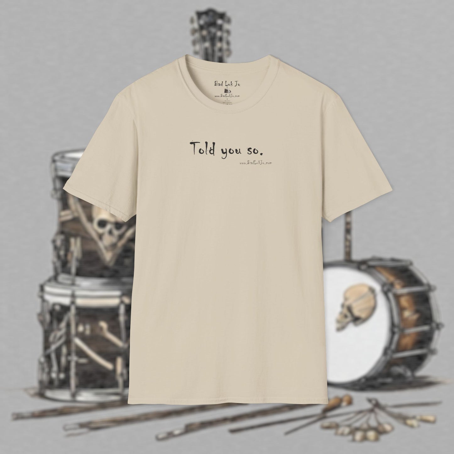 Bad Luk Jo "Told you so." Unisex Softstyle T-Shirt - FREE ECONOMY SHIPPING