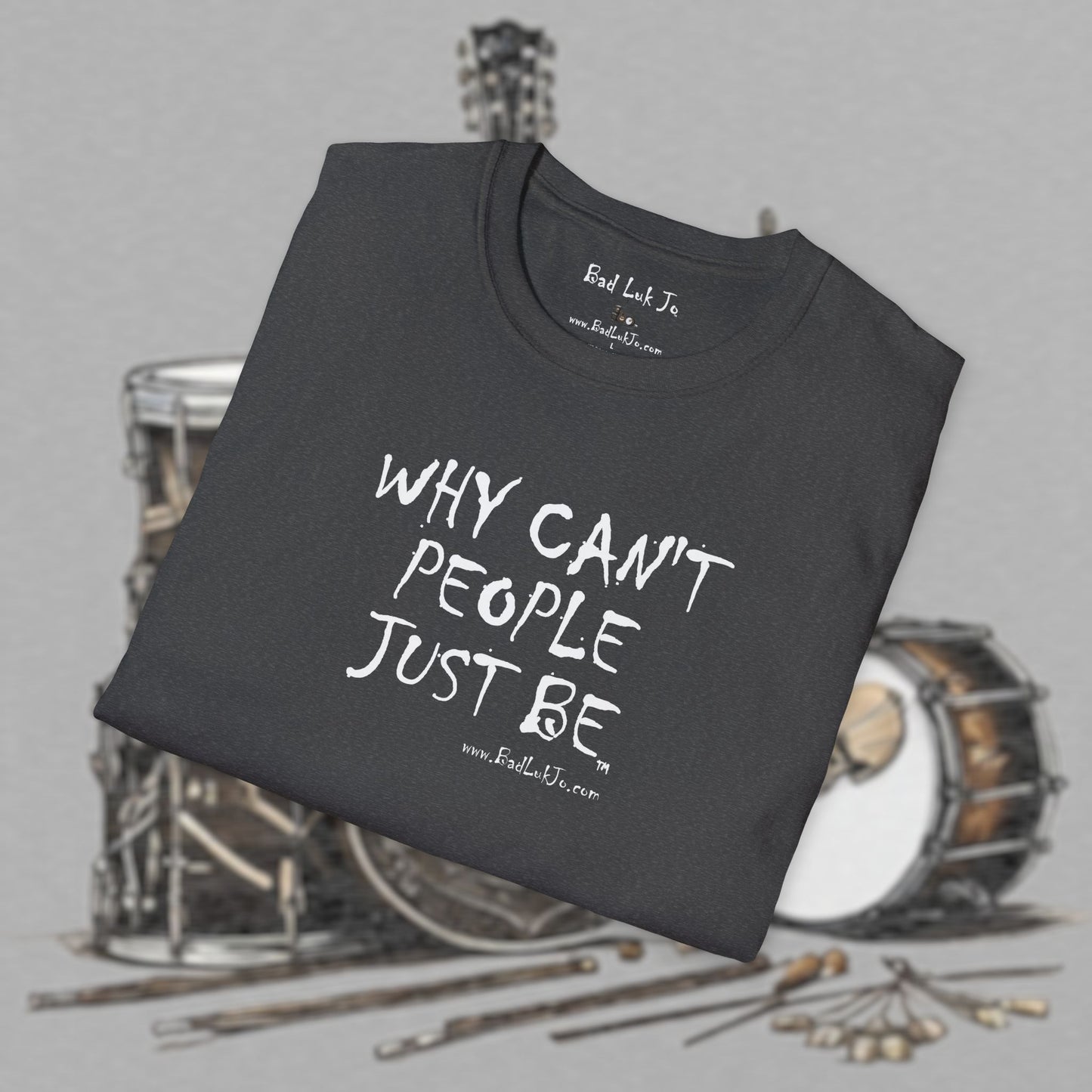 Bad Luk Jo "Why Can't People Just Be" - Unisex Softstyle T-Shirt - Perfect for Musicians and Music Lovers - FREE ECONOMY SHIPPING