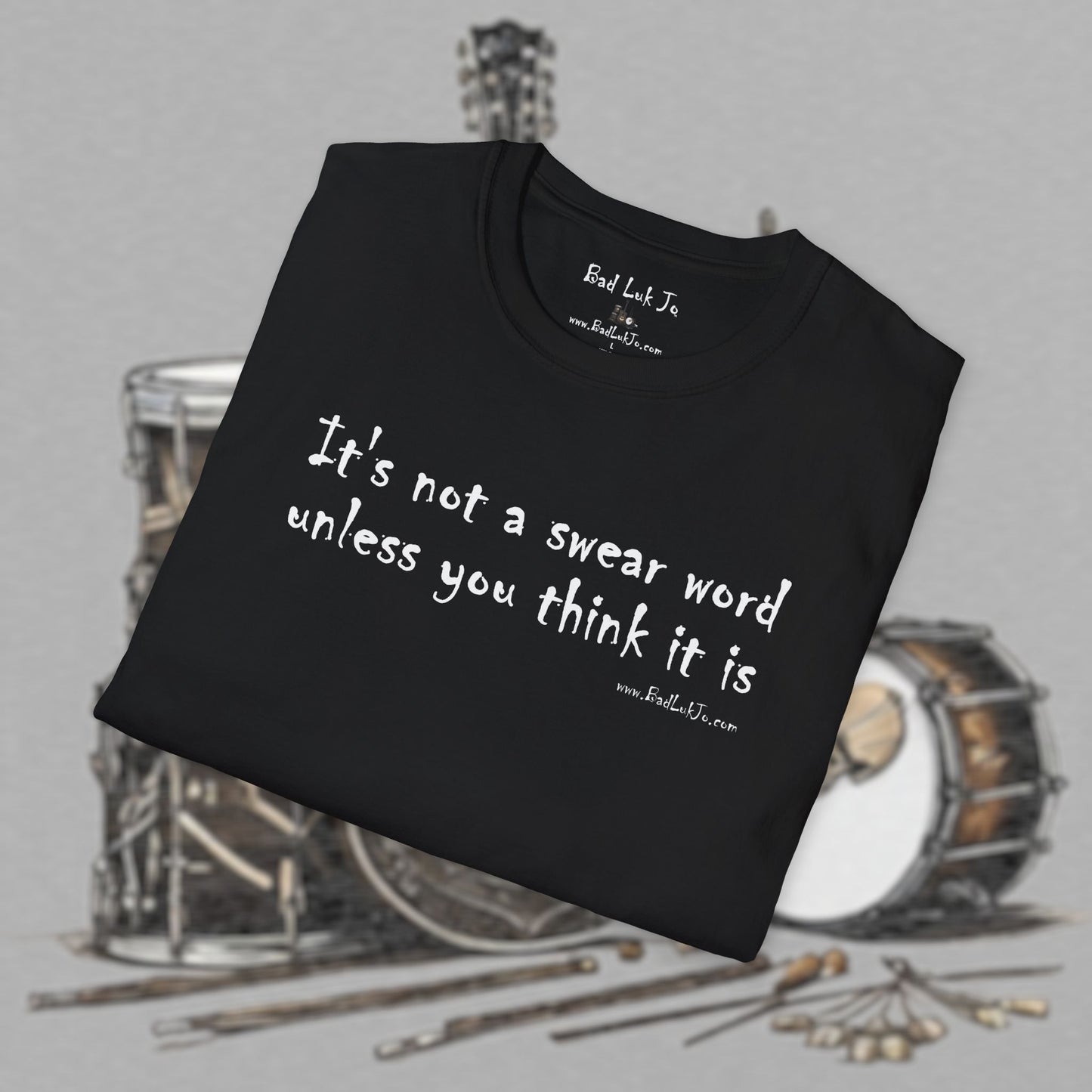 Bad Luk Jo "It's not a swear word unless you think it is" - Unisex Softstyle T-Shirt - FREE ECONOMY SHIPPING