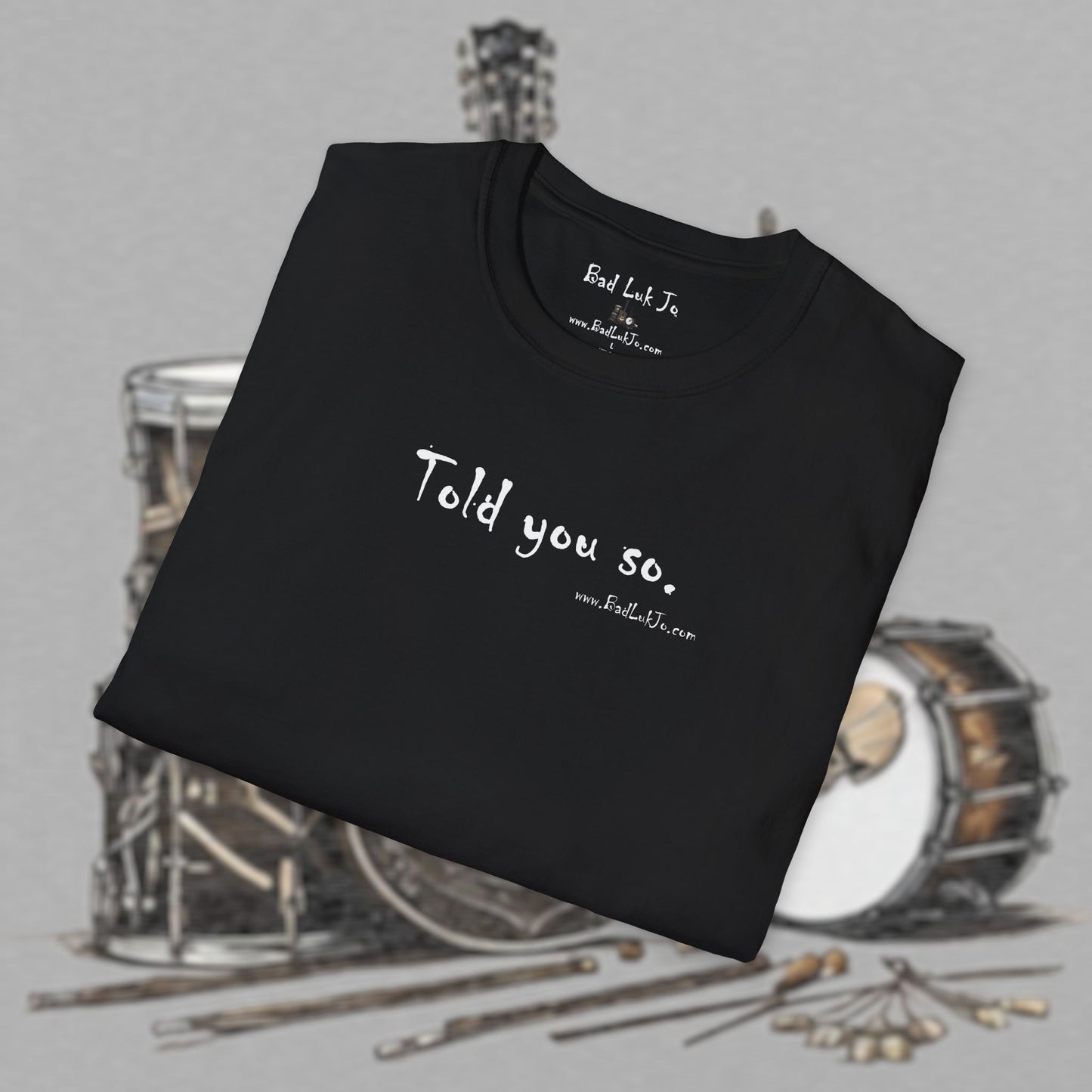 Bad Luk Jo "Told you so." Unisex Softstyle T-Shirt - FREE ECONOMY SHIPPING