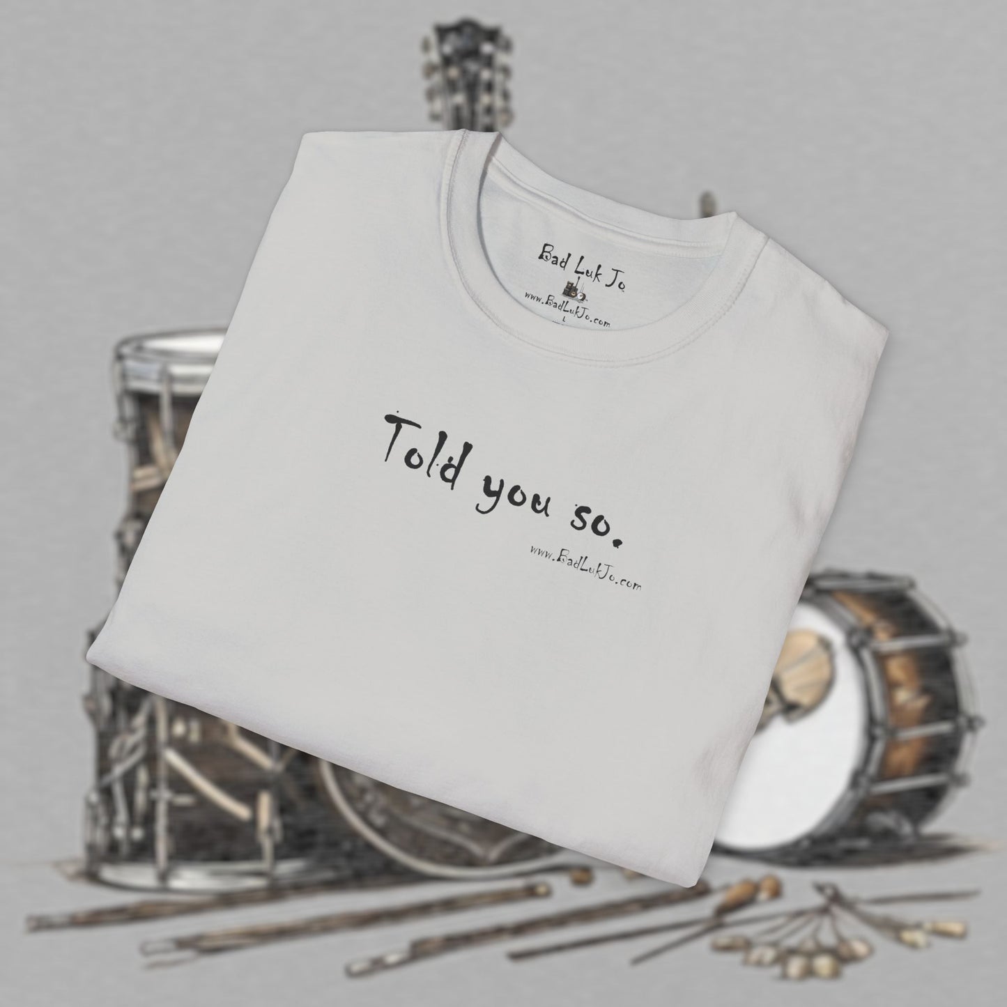 Bad Luk Jo "Told you so." Unisex Softstyle T-Shirt - FREE ECONOMY SHIPPING