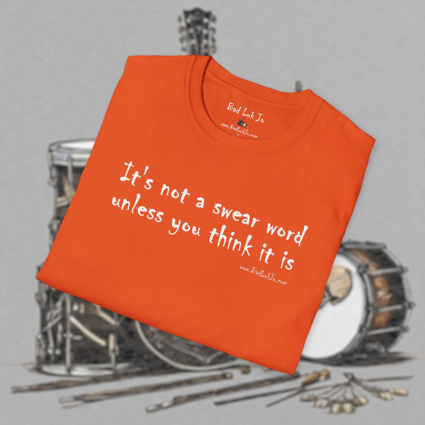 Bad Luk Jo "It's not a swear word unless you think it is" - Unisex Softstyle T-Shirt - FREE ECONOMY SHIPPING