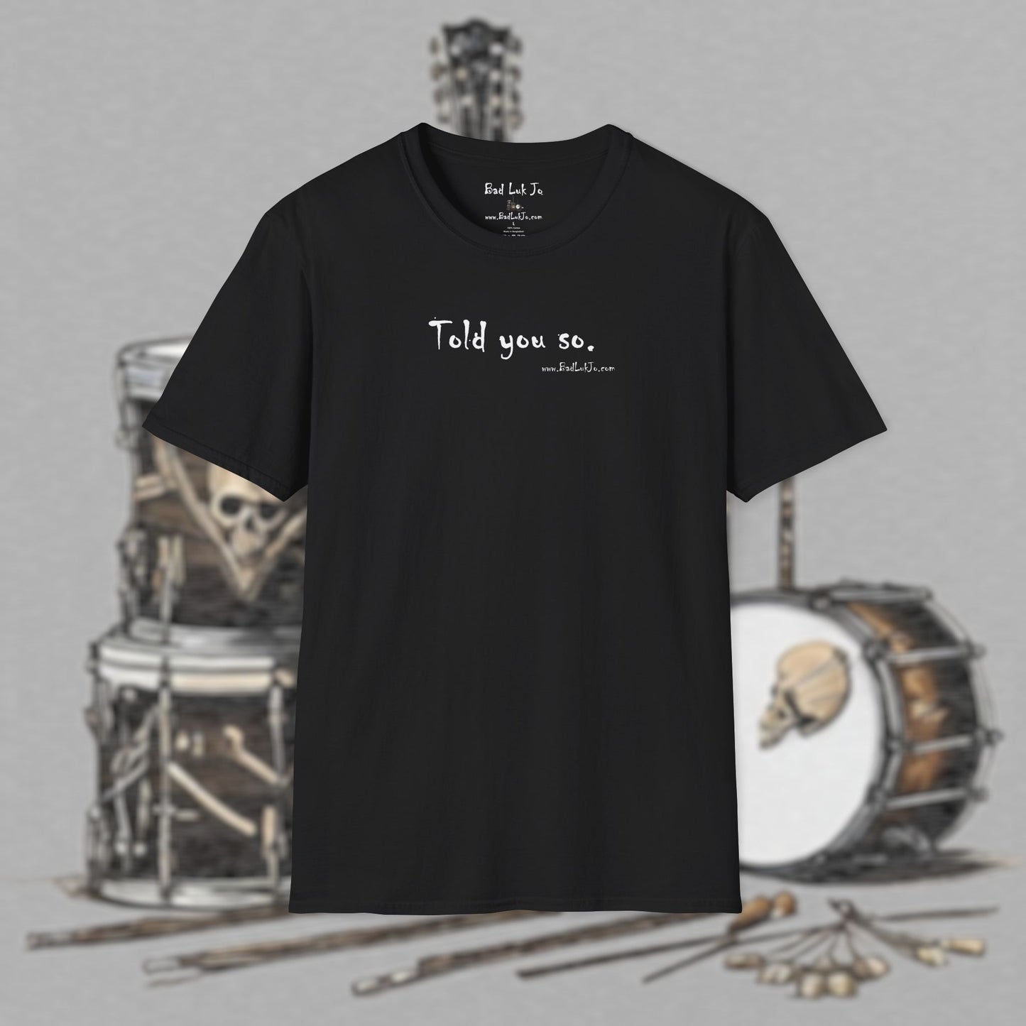 Bad Luk Jo "Told you so." Unisex Softstyle T-Shirt - FREE ECONOMY SHIPPING