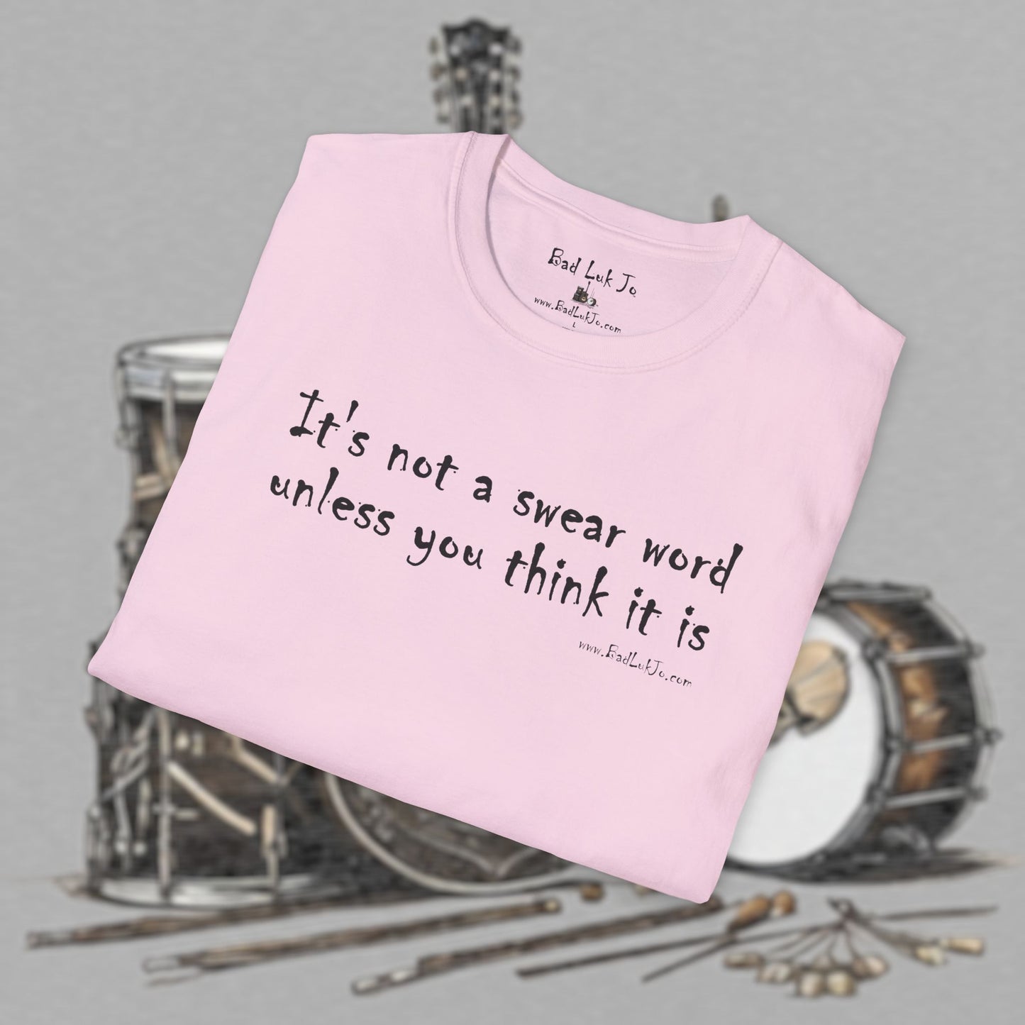 Bad Luk Jo "It's not a swear word unless you think it is" - Unisex Softstyle T-Shirt - FREE ECONOMY SHIPPING