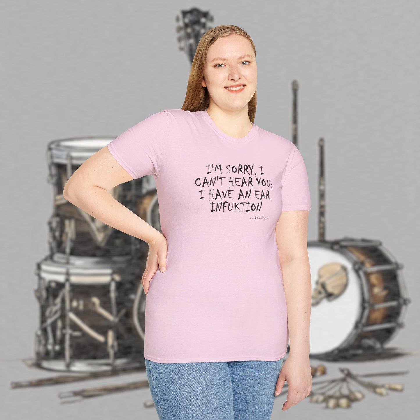 Bad Luk Jo "I'm Sorry, I Can't Hear You; I Have an Ear Infuktion" - Unisex Softstyle T-Shirt - FREE ECONOMY SHIPPING