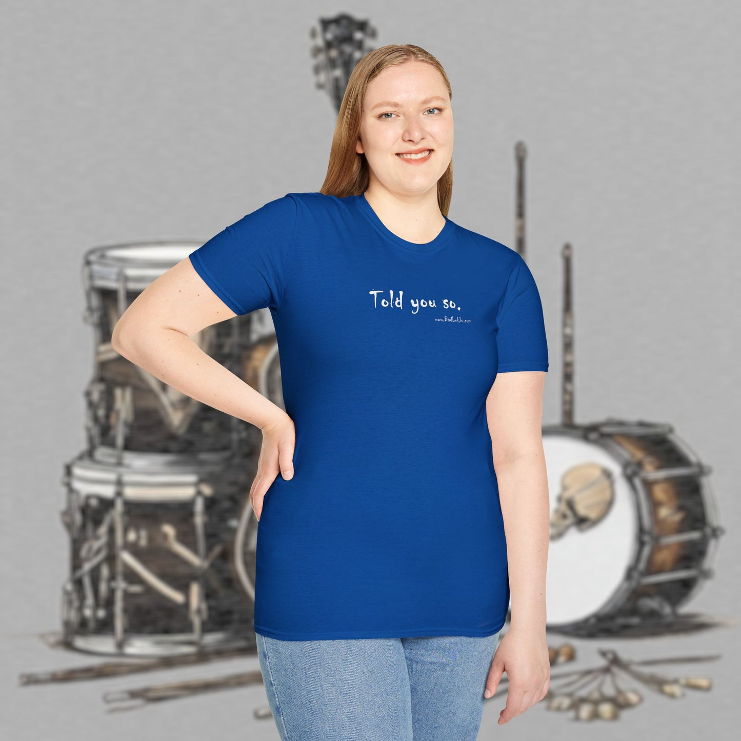 Bad Luk Jo "Told you so." Unisex Softstyle T-Shirt - FREE ECONOMY SHIPPING