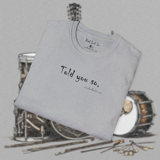 Bad Luk Jo "Told you so." Unisex Softstyle T-Shirt - FREE ECONOMY SHIPPING